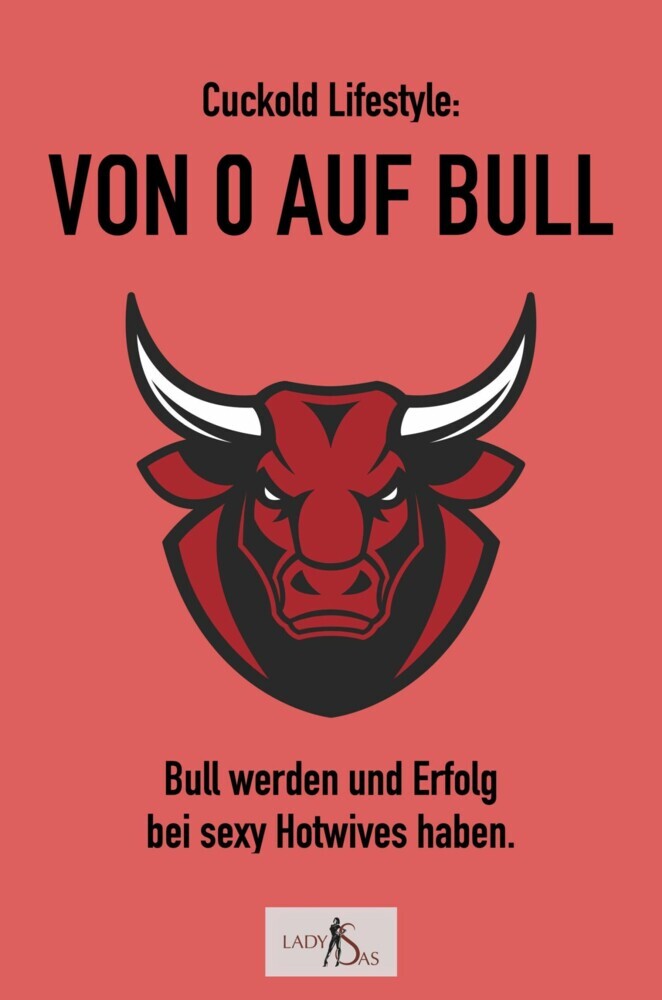 Cuckold-Lifestyle: Von 0 auf Bull. Bull werden und Erfolg bei sexy Hotwives haben. main product photo
