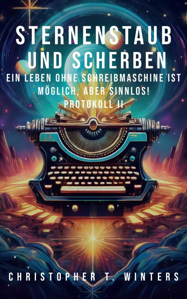Sternenstaub und Scherben: Ein Leben ohne Schreibmaschine ist möglich, aber sinnlos! main product photo