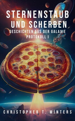 Sternenstaub und Scherben: Geschichten aus der Galaxie