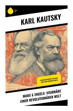 Marx & Engels: Visionäre einer revolutionären Welt