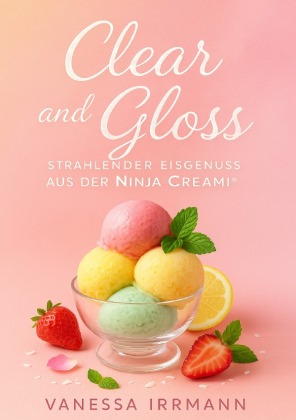 Clear and Gloss - Strahlender Eisgenuss aus der Ninja Creami®