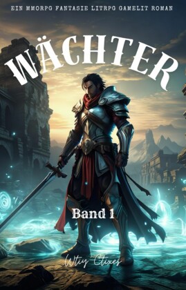 Wächter:Ein MMORPG Fantasie LitRPG GameLit Roman (Band 1)