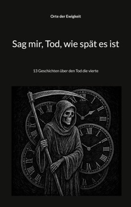 Sag mir, Tod, wie spät es ist
