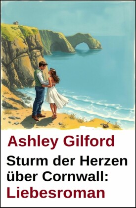 Sturm der Herzen über Cornwall: Liebesroman