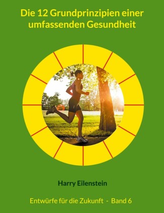 Die 12 Grundprinzipien einer umfassenden Gesundheit