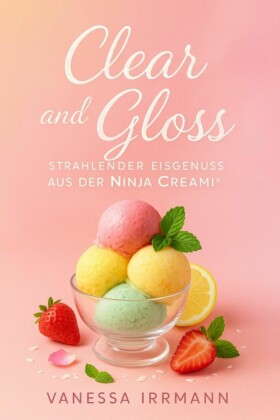 Clear and Gloss - Strahlender Eisgenuss aus der Ninja Creami®