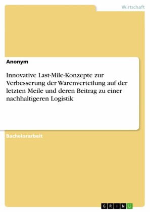 Innovative Last-Mile-Konzepte zur Verbesserung der Warenverteilung auf der letzten Meile und deren Beitrag zu einer nachhaltigeren Logistik