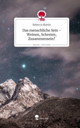 Das menschliche Sein -Weinen, Schreien, Zusammensein?. Life is...
