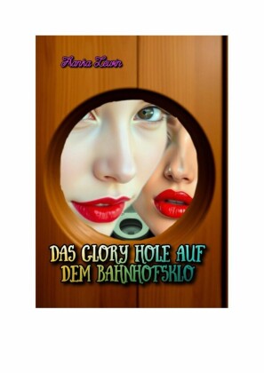 Das Glory Hole auf dem Bahnhofsklo