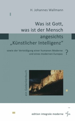 Was ist Gott, was ist der Mensch angesichts 'Künstlicher Intelligenz'?