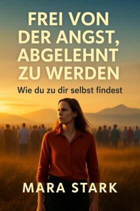 'Frei von der Angst, abgelehnt zu werden: Wie du zu dir selbst findest'