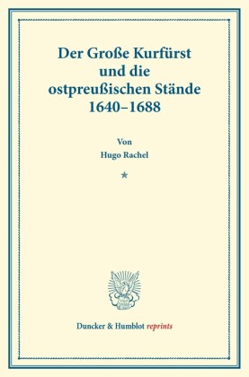 Der Große Kurfürst und die ostpreußischen Stände 1640-1688.