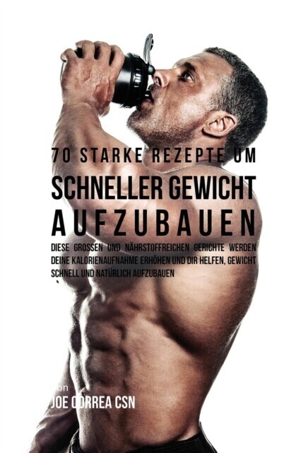70 starke Rezepte um schneller Gewicht aufzubauen main product photo