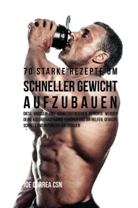 70 starke Rezepte um schneller Gewicht aufzubauen