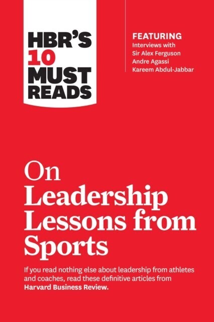 HBR's 10 Must Reads on Leadership Lessons from Sports (featuring interviews with Sir Alex Ferguson, Kareem Abdul-Jabbar, Andre Agassi) main product photo