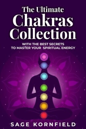 Ultimate Chakras Collection with the Best Secrets to Master Your Spiritual Energy