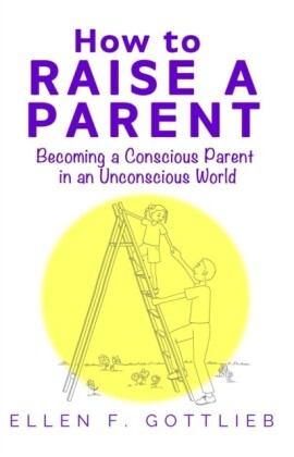 How to Raise A Parent