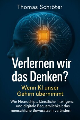 Verlernen wir das Denken? -   Wenn KI unser Gehirn übernimmt