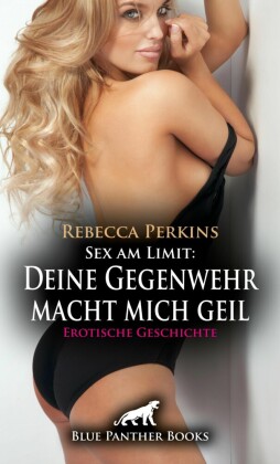 Sex am Limit: Deine Gegenwehr macht mich geil | Erotische Geschichte