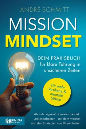 Mission Mindset: Dein Praxisbuch für klare Führung in unsicheren Zeiten