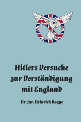 Hitlers Versuche zur Verständigung mit England