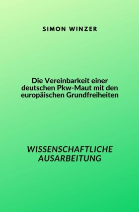 Die Vereinbarkeit einer deutschen Pkw-Maut mit den europäischen Grundfreiheiten