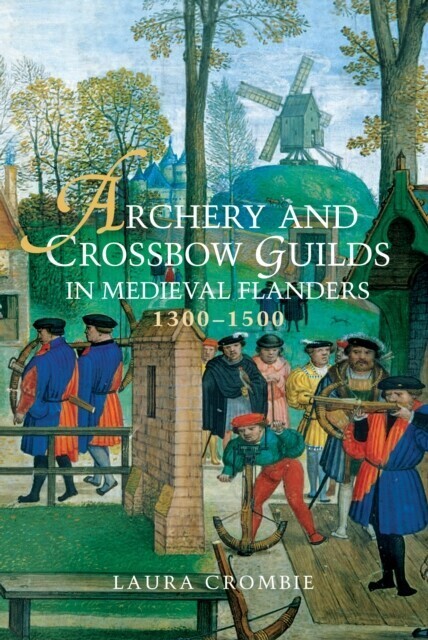 Archery and Crossbow Guilds in Medieval Flanders, 1300-1500 main product photo