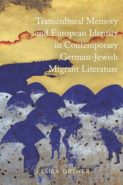 Transcultural Memory and European Identity in Contemporary German-Jewish Migrant Literature main product photo