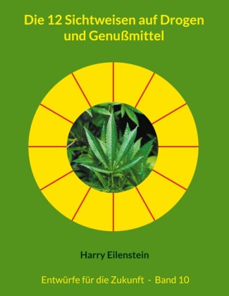Die 12 Sichtweisen auf Drogen und Genußmittel