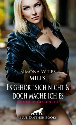 MILFs: Es gehört sich nicht und doch mache ich es | Erotische Geschichte