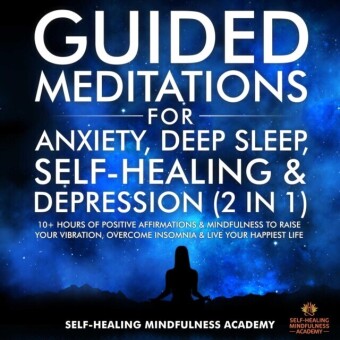 Guided Meditations For Anxiety, Deep Sleep, Self-Healing & Depression (2 in 1)