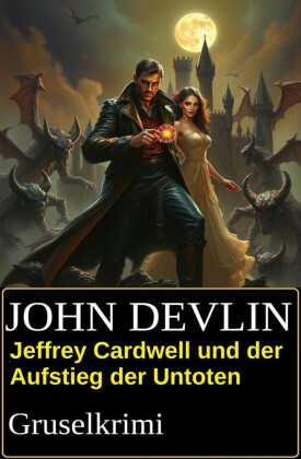 Jeffrey Cardwell und der Aufstieg der Untoten: Gruselkrimi