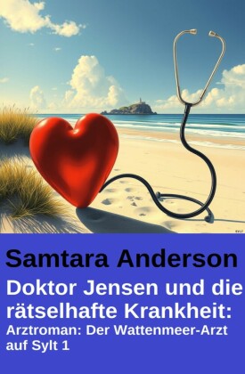 Doktor Jensen und die rätselhafte Krankheit: Arztroman: Der Wattenmeer-Arzt auf Sylt 1