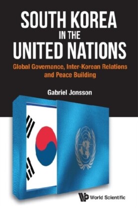 South Korea In The United Nations: Global Governance, Inter-korean Relations And Peace Building