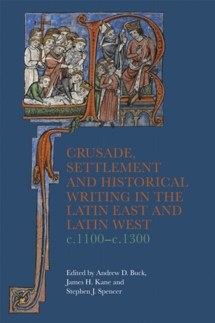 Crusade, Settlement and Historical Writing in the Latin East and Latin West, c. 1100-c.1300 main product photo