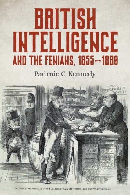 British Intelligence and the Fenians, 1855-1880 main product photo