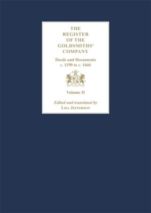 Register of the Goldsmiths' Company Vol II : Deeds and Documents, c. 1190 to c. 1666