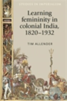 Learning femininity in colonial India, 1820-1932