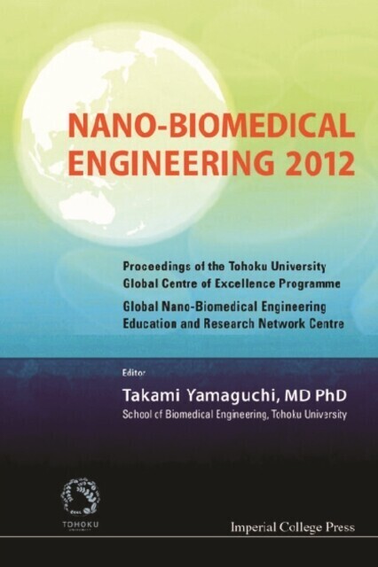 Nano-biomedical Engineering 2012 - Proceedings Of The Tohoku University Global Centre Of Excellence Programme main product photo