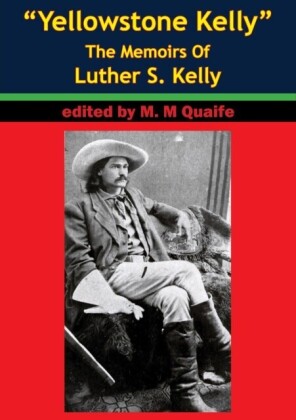 &quote;Yellowstone Kelly&quote; - The Memoirs Of Luther S. Kelly