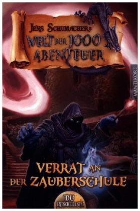 Die Welt der 1000 Abenteuer - Verrat in der Zauberschule: Ein Fantasy-Spielbuch