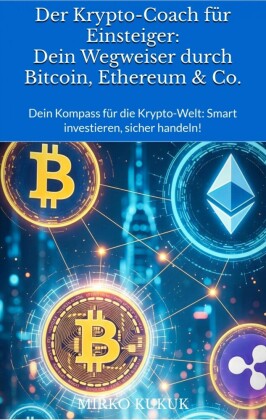 Der Krypto-Coach für Einsteiger: Dein Wegweiser durch Bitcoin, Ethereum & Co.