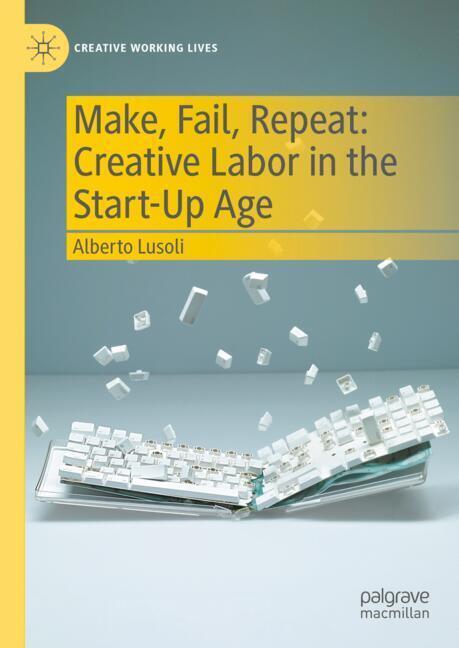 Make, Fail, Repeat: Creative Labor in the Start-Up Age main product photo