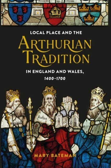 Local Place and the Arthurian Tradition in England and Wales, 1400-1700 main product photo