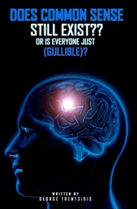 Does common sense still Exist?? OR IS EVERYONE just (Gullible)!