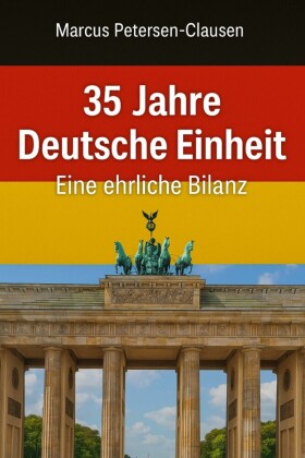 35 Jahre Deutsche Einheit - Eine ehrliche Bilanz