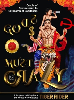 Gods Must Be Crazy!: A Tiger Ride from Cradle of Communism to Catacomb of Capitalism