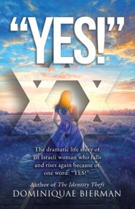 &quote;YES!&quote;: The Dramatic Life Story of an Israeli Woman Who Falls and Rises Again Because of One Word