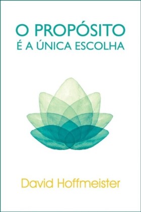 O Proposito E a Unica Escolha