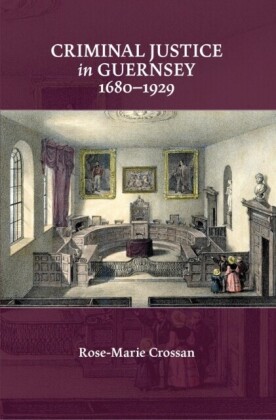 Criminal Justice in Guernsey, 1680-1929